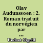 Olav Audunssoen : 2. Roman traduit du norvégien par E. Guerre. [2e édition.]