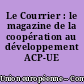 Le Courrier : le magazine de la coopération au développement ACP-UE