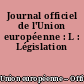 Journal officiel de l'Union européenne : L : Législation