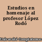 Estudios en homenaje al profesor López Rodó