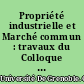 Propriété industrielle et Marché commun : travaux du Colloque tenu les 6 et 7 décembre 1963 à Grenoble par le Centre de préparation à la gestion des entreprises de l'Université de Grenoble