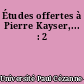 Études offertes à Pierre Kayser,... : 2