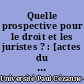 Quelle prospective pour le droit et les juristes ? : [actes du colloque de l'Ecole doctorale des sciences juridiques et politiques], Aix-en-Provence, mai 2002