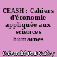 CEASH : Cahiers d'économie appliquée aux sciences humaines