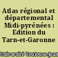 Atlas régional et départemental Midi-pyrénées : Edition du Tarn-et-Garonne