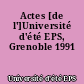 Actes [de l']Université d'été EPS, Grenoble 1991