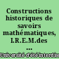 Constructions historiques de savoirs mathématiques, I.R.E.M.des Pays de la Loire : actes de la VIIème Université d'été interdisciplinaire sur l'histoire des mathématiques, Nantes, 12-17 juillet 1997