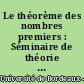 Le théorème des nombres premiers : Séminaire de théorie des nombres : année 1968-1969