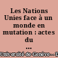 Les Nations Unies face à un monde en mutation : actes du [premier] colloque des 30 et 31 octobre 1970, Palais des Nations, Genève