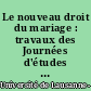 Le nouveau droit du mariage : travaux des Journées d'études de la Faculté de droit de l'Université de Lausanne des 7 et 8 mars 1986