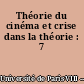 Théorie du cinéma et crise dans la théorie : 7
