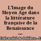 L'Image du Moyen Age dans la littérature française de la Renaissance au XXe siècle : colloque