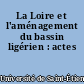 La Loire et l'aménagement du bassin ligérien : actes