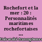 Rochefort et la mer : 20 : Personnalités maritimes rochefortaises (XVIIe-XIXe siècle)