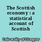 The Scottish economy : a statistical account of Scottish life
