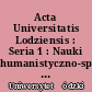 Acta Universitatis Lodziensis : Seria 1 : Nauki humanistyczno-społeczne : = Zeszyty naukowe Uniwersytetu Łódzkiego : Seria 1 : Nauki humanistyczno-społeczne
