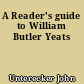 A Reader's guide to William Butler Yeats
