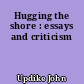 Hugging the shore : essays and criticism