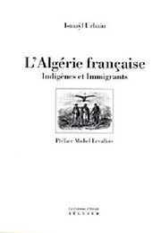 L'Algérie française, indigènes et immigrants