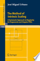 The method of intrinsic scaling : a systematic approach to regularity for degenerate and singular PDEs