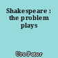 Shakespeare : the problem plays