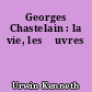Georges Chastelain : la vie, les œuvres