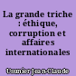 La grande triche : éthique, corruption et affaires internationales