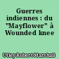 Guerres indiennes : du "Mayflower" à Wounded knee