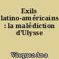 Exils latino-américains : la malédiction d'Ulysse