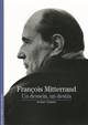 François Mitterrand : un dessein, un destin