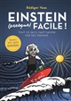 Einstein (presque) facile ! : tout ce qu'il faut savoir sur ses travaux