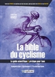 La bible du cyclisme : le guide scientifique et pratique pour tous : compétition, cyclosport, cyclotourisme
