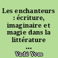 Les enchanteurs : écriture, imaginaire et magie dans la littérature française de Chateaubriand à Rimbaud