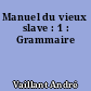 Manuel du vieux slave : 1 : Grammaire