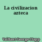La civilizacion azteca