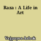 Raza : A Life in Art