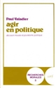 Agir en politique : décision morale et pluralisme politique