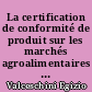 La certification de conformité de produit sur les marchés agroalimentaires : différenciation ou normalisation ?