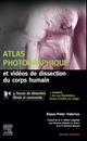 Atlas photographique et vidéos de dissection du corps humain : avec 4 heures de dissection filmée et commentée