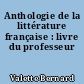 Anthologie de la littérature française : livre du professeur