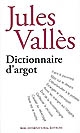 Dictionnaire d'argot et des principales locutions populaires