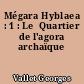 Mégara Hyblaea : 1 : Le  Quartier de l'agora archaïque