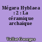 Mégara Hyblaea : 2 : La céramique archaïque