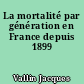 La mortalité par génération en France depuis 1899