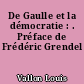 De Gaulle et la démocratie : . Préface de Frédéric Grendel