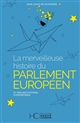 La merveilleuse histoire du parlement européen et des institutions européennes