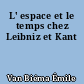L' espace et le temps chez Leibniz et Kant