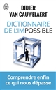 Dictionnaire de l'impossible : [comprendre enfin ce qui nous dépasse]