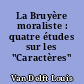 La Bruyère moraliste : quatre études sur les "Caractères"