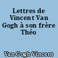 Lettres de Vincent Van Gogh à son frère Théo